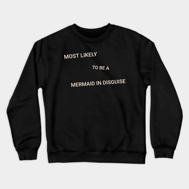 Most Likely to Be a Mermaid in Disguise Crewneck Sweatshirt by TV Dinners